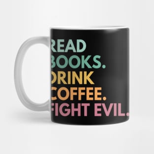 Read Books Drink Coffee Fight Evil Funny Book Reading Mug